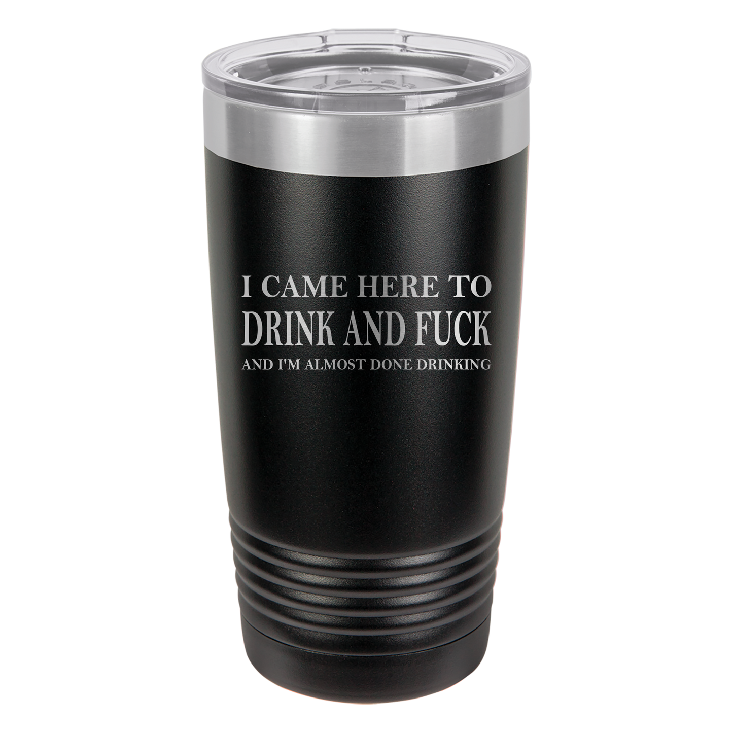 Came Here to Drink & Fuck Tumbler