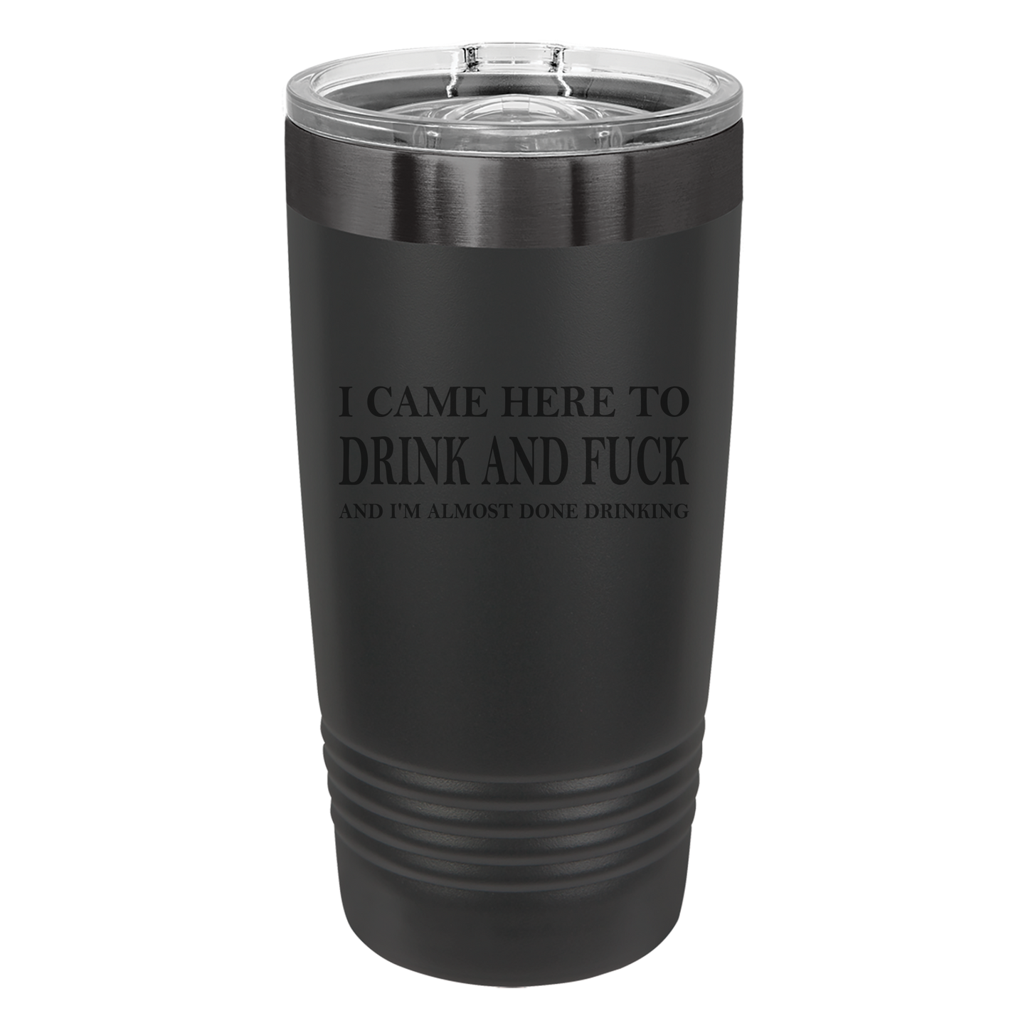 Came Here to Drink & Fuck Tumbler