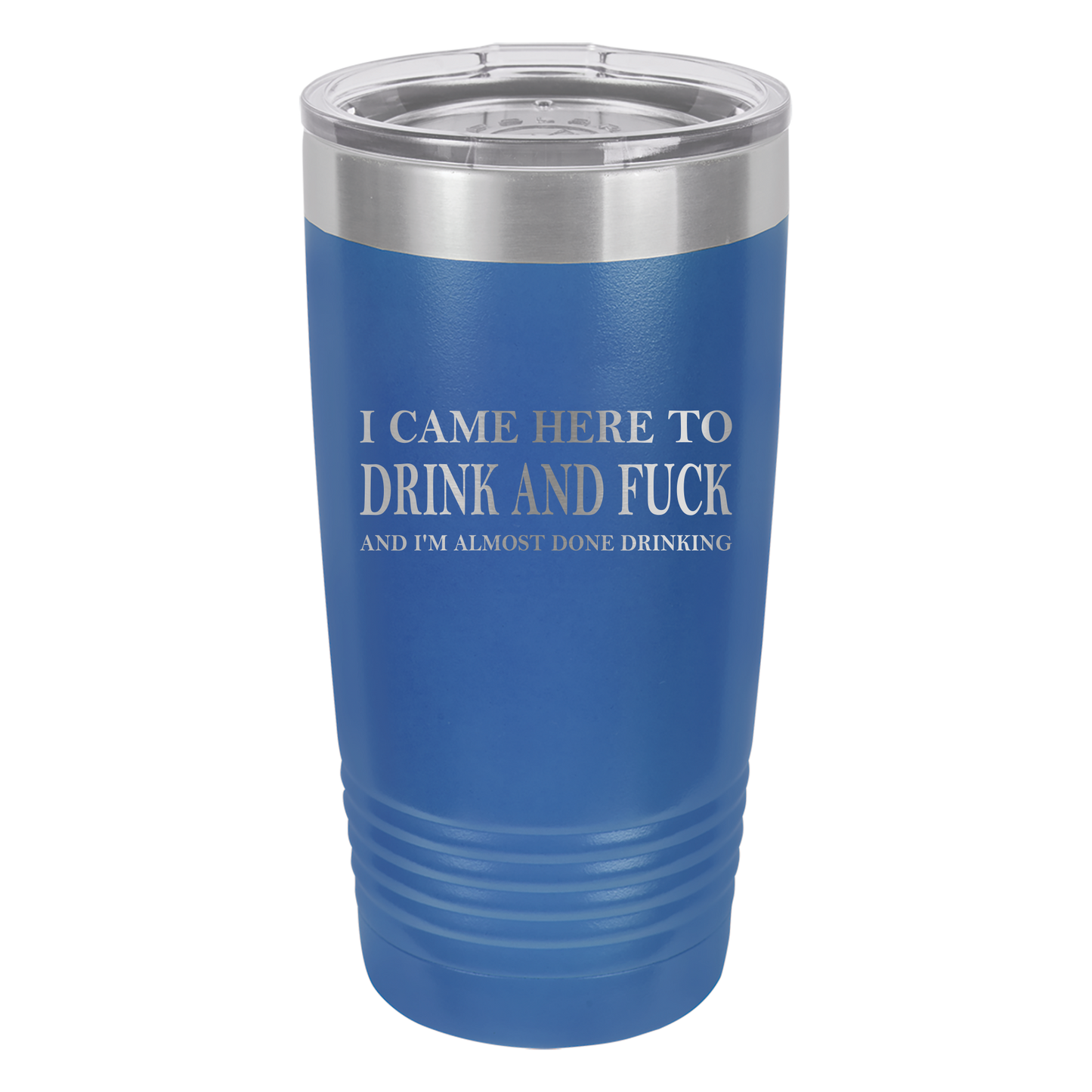 Came Here to Drink & Fuck Tumbler