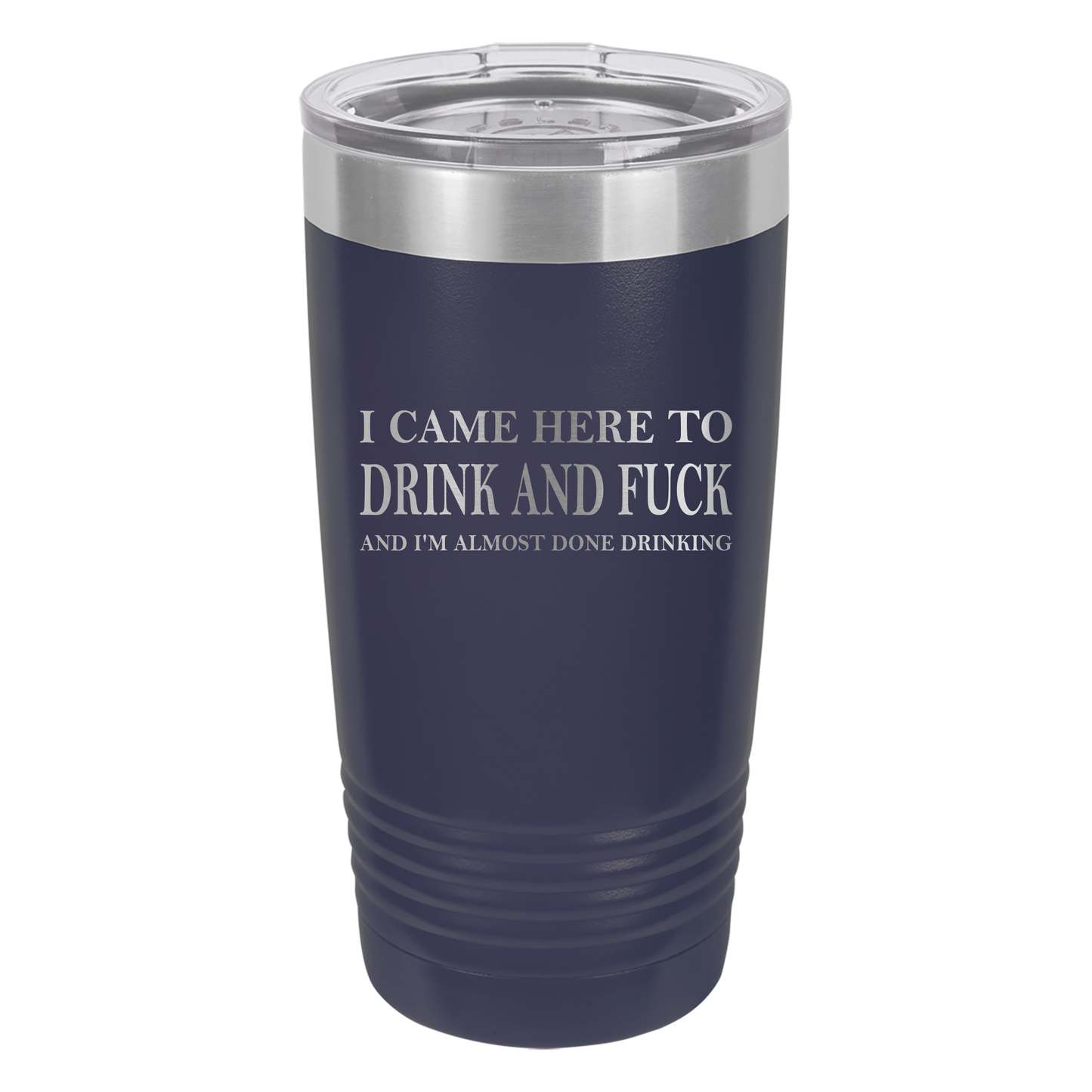 Came Here to Drink & Fuck Tumbler