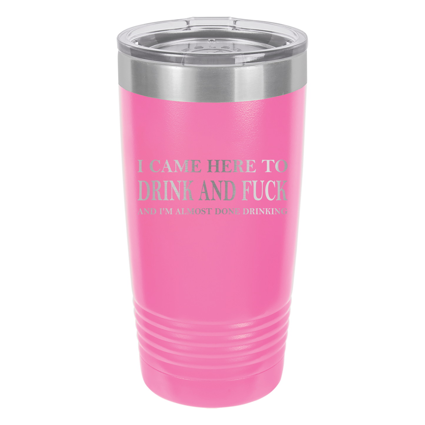 Came Here to Drink & Fuck Tumbler
