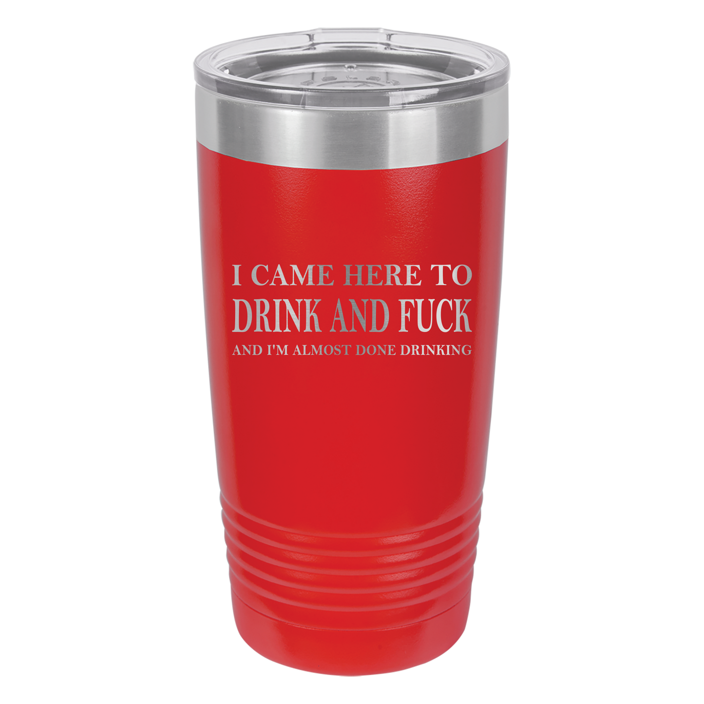 Came Here to Drink & Fuck Tumbler