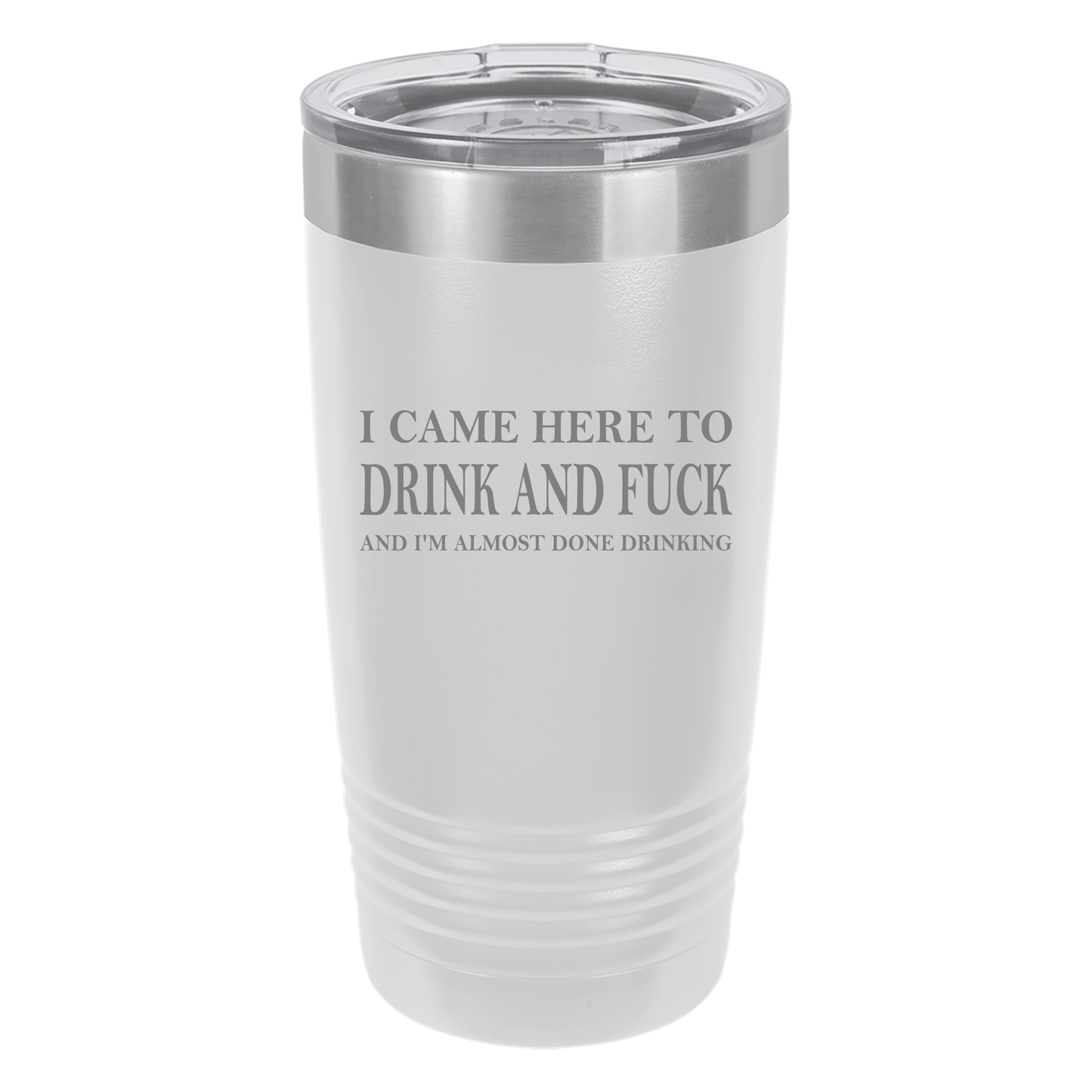 Came Here to Drink & Fuck Tumbler