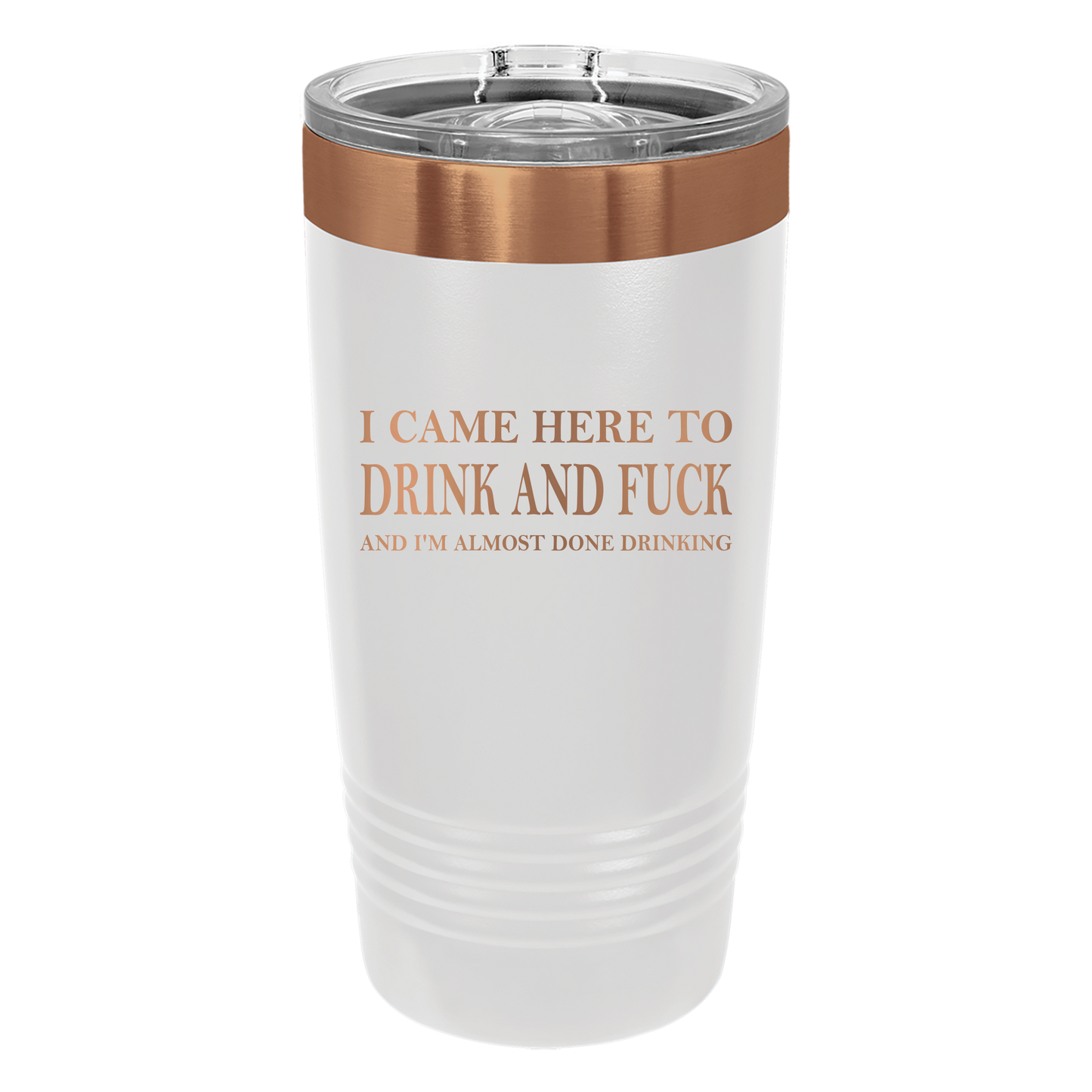 Came Here to Drink & Fuck Tumbler