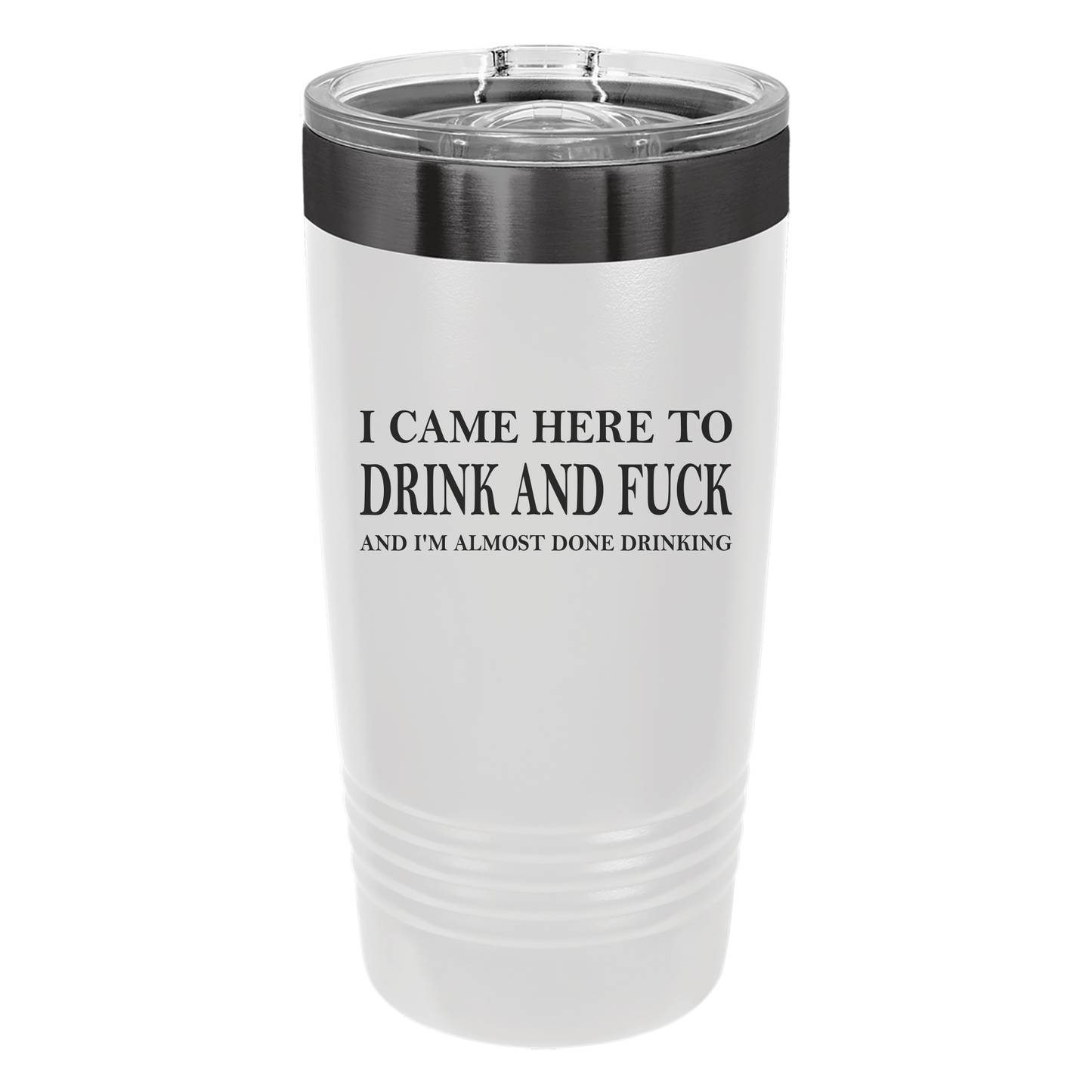 Came Here to Drink & Fuck Tumbler