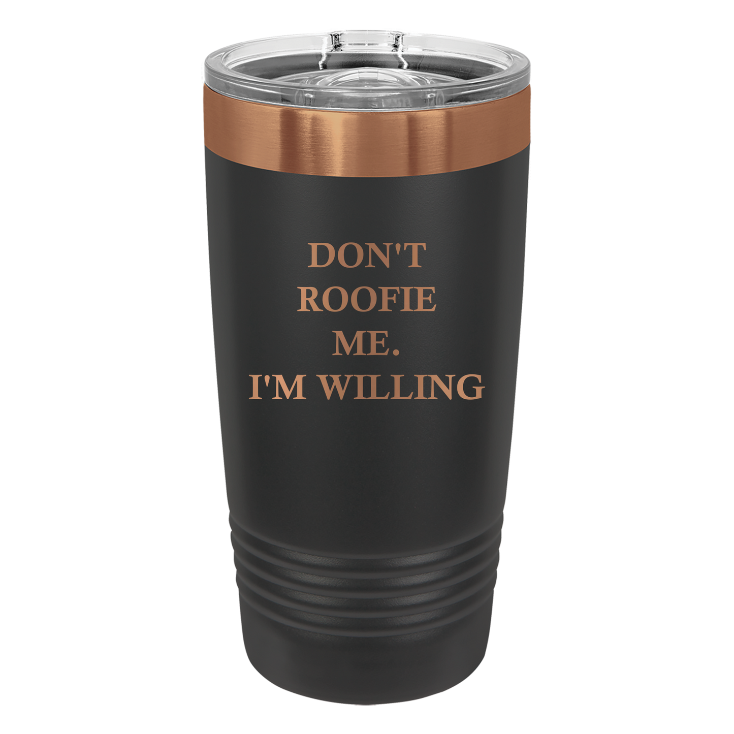 Don't Roofie Me Tumbler