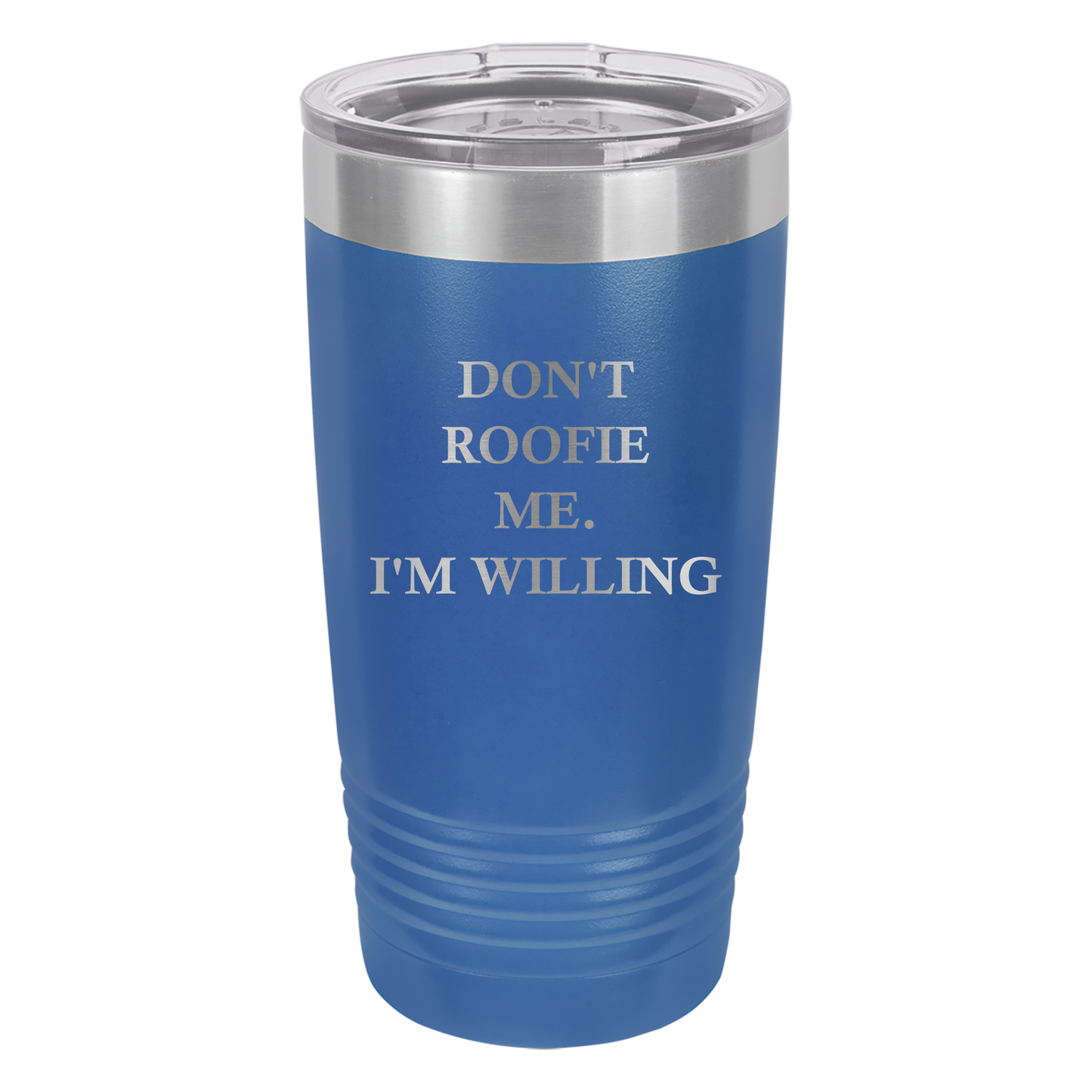 Don't Roofie Me Tumbler