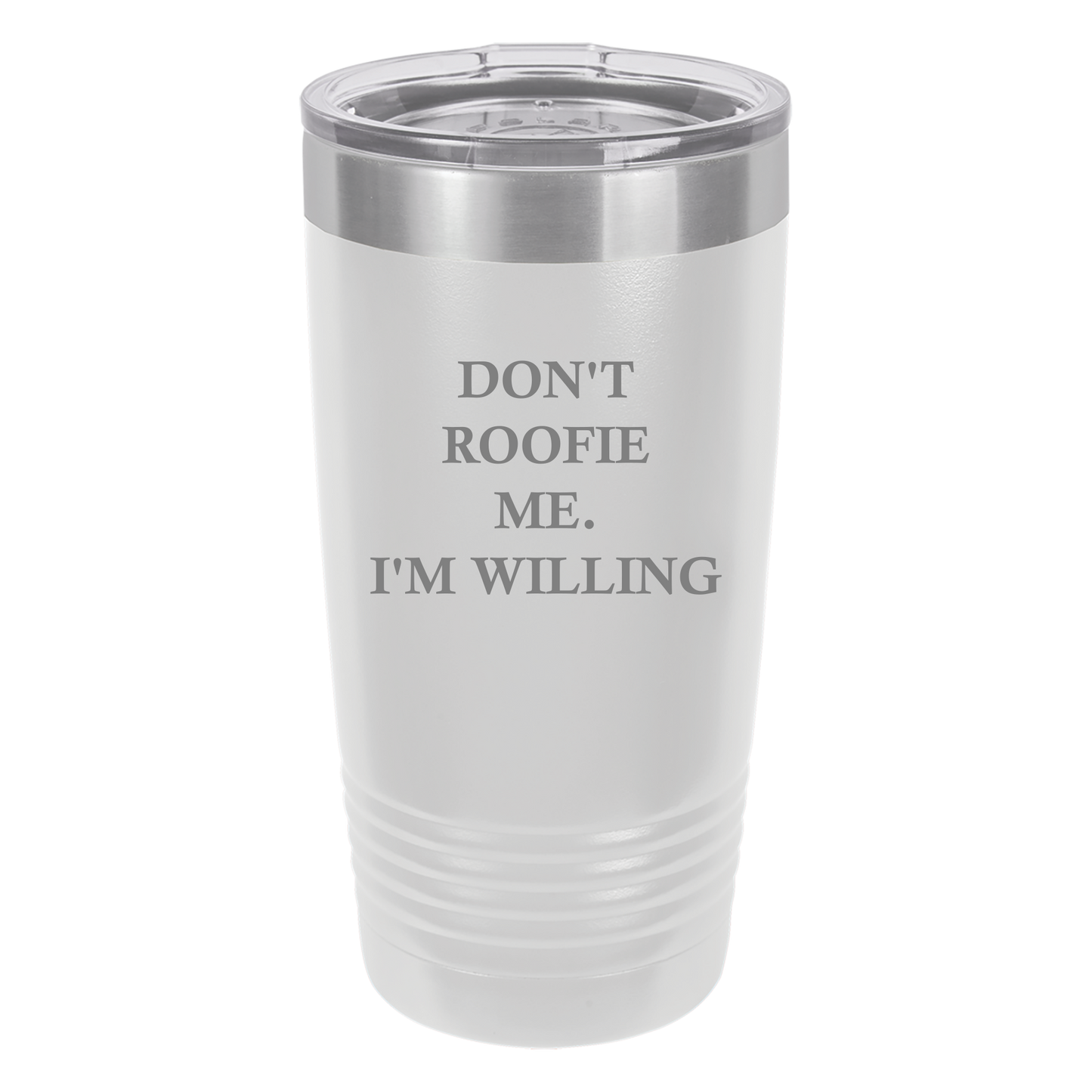 Don't Roofie Me Tumbler
