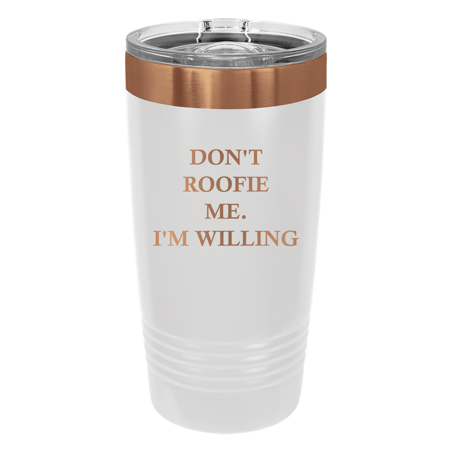 Don't Roofie Me Tumbler