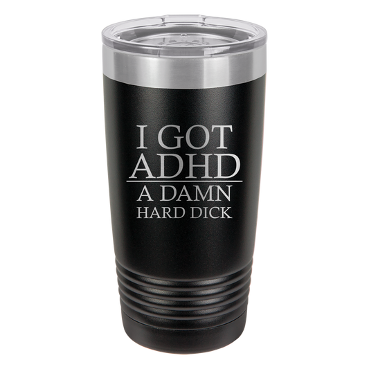 I Got ADHD Tumbler