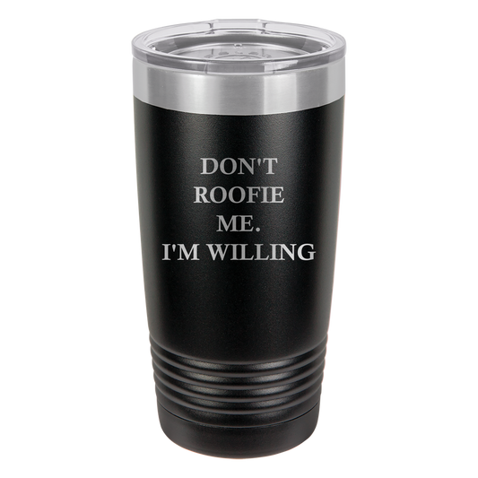 Don't Roofie Me Tumbler