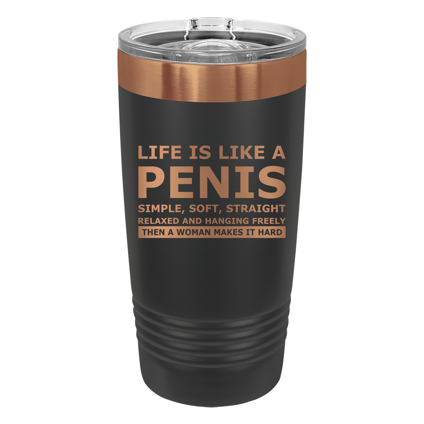 Life is Like a Penis Tumbler